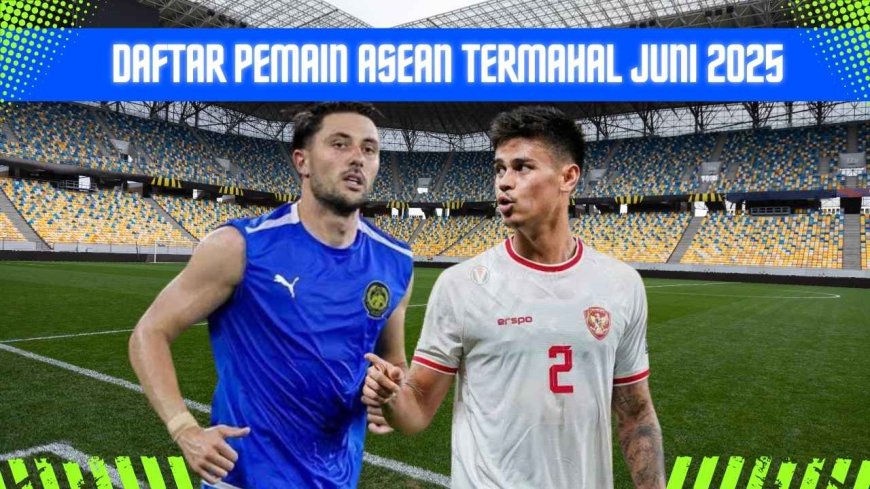 Daftar Pemain ASEAN Termahal per Juni 2025