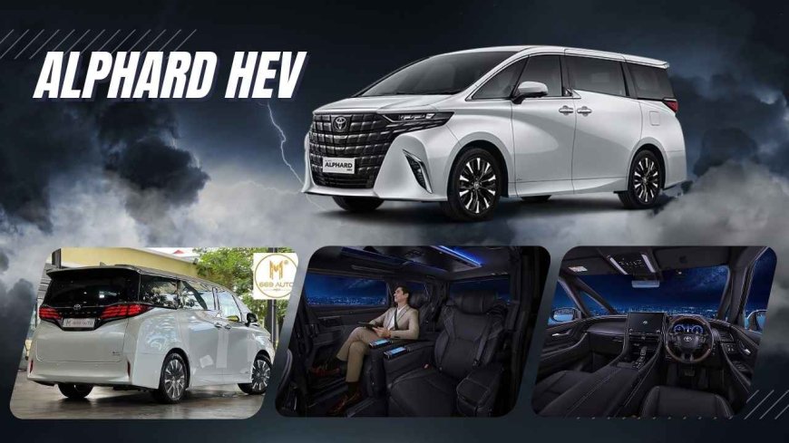 Toyota Alphard HEV: Si Elegan Hybrid